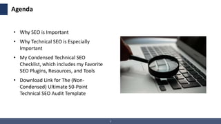 2
Agenda
• Why SEO is Important
• Why Technical SEO is Especially
Important
• My Condensed Technical SEO
Checklist, which ...