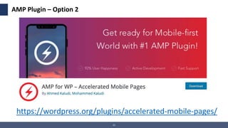 33
AMP Plugin – Option 2
https://wordpress.org/plugins/accelerated-mobile-pages/
 