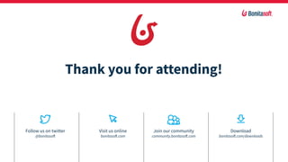 Visit us online
bonitasoft.com
Join our community
community.bonitasoft.com
Download
bonitasoft.com/downloads
Follow us on twitter
@bonitasoft
Thank you for attending!
 