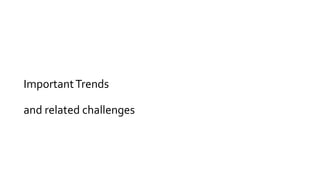 ImportantTrends
and related challenges
 