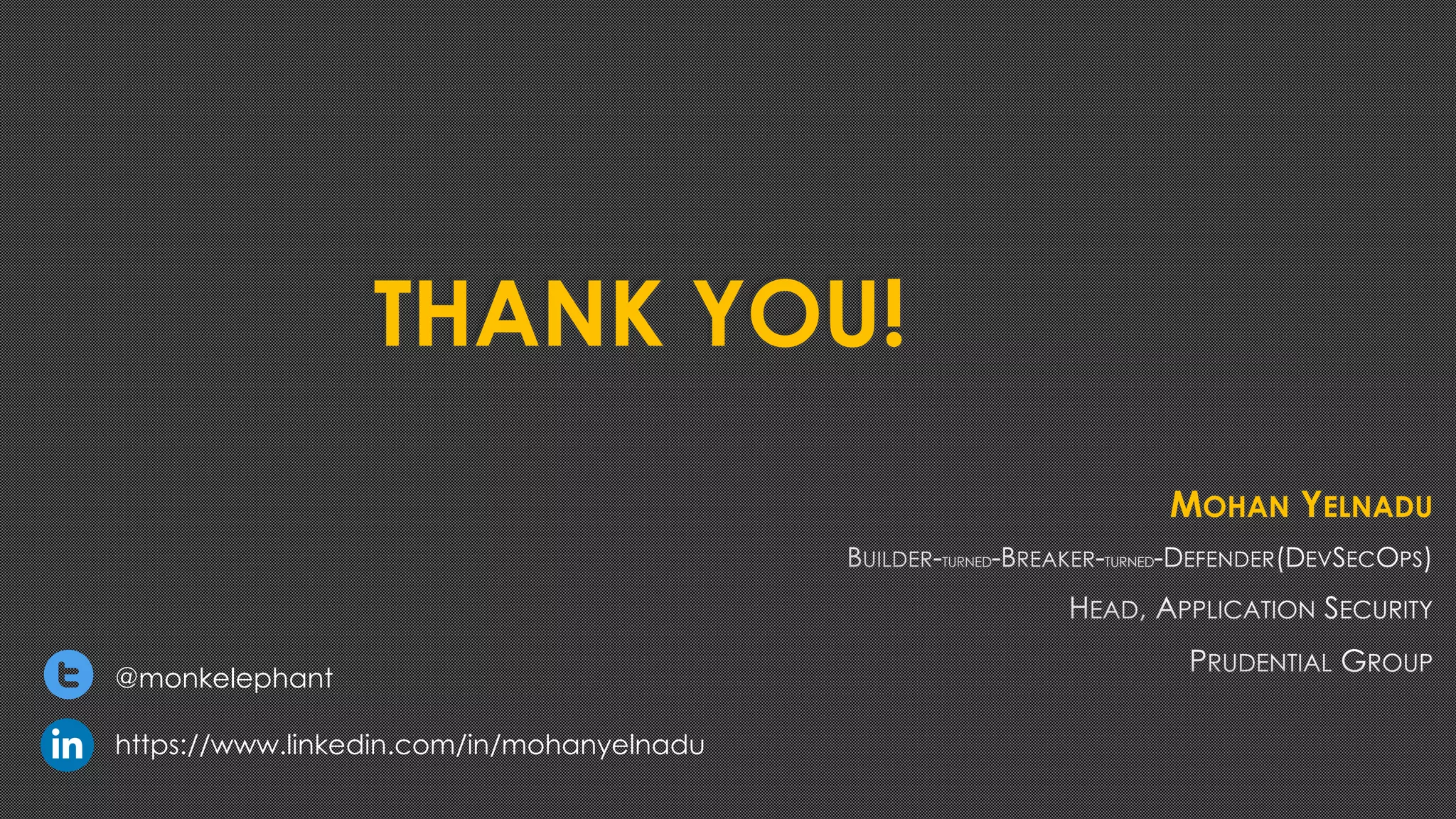 THANK YOU!
MOHAN YELNADU
@monkelephant
https://www.linkedin.com/in/mohanyelnadu
 