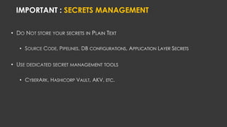 IMPORTANT : SECRETS MANAGEMENT
•
•
•
•
 