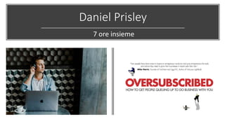 Daniel Prisley
7 ore insieme
 