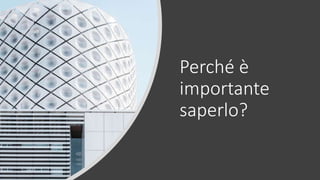 Perché è
importante
saperlo?
 