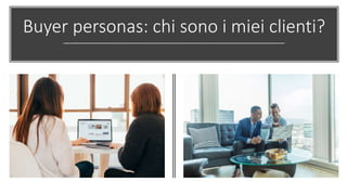 Buyer personas: chi sono i miei clienti?
 