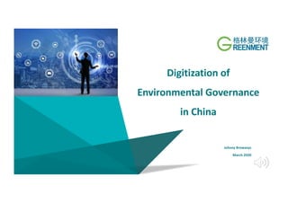 Digitization of
Environmental Governance
in China
March 2020
Johnny Browaeys
 