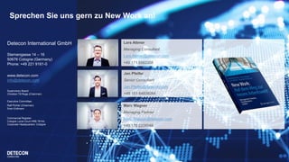 Detecon International GmbH
Sternengasse 14 – 16
50676 Cologne (Germany)
Phone: +49 221 9161-0
www.detecon.com
info@detecon.com
Supervisory Board:
Christian Till Roga (Chairman)
Executive Committee:
Ralf Pichler (Chairman)
Sven Erdmann
Commercial Register:
Cologne Local Court HRB 76144,
Corporate Headquarters: Cologne
Jan Pfeifer
Senior Consultant
Jan.Pfeifer@detecon.com
+49 151 64838264
Marc Wagner
Managing Partner
Marc.Wagner@detecon.com
+49 175 2206049
Lars Attmer
Managing Consultant
Lars.Attmer@detecon.com
+49 171 5563358
Sprechen Sie uns gern zu New Work an!
 