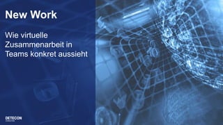 New Work
Wie virtuelle
Zusammenarbeit in
Teams konkret aussieht
8
 