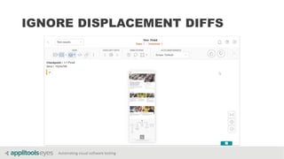Automating visual software testing
IGNORE DISPLACEMENT DIFFS
 