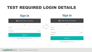 Automating visual software testing
TEST REQUIRED LOGIN DETAILS
 