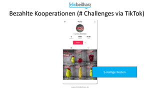 www.FelixBeilharz.de
Bezahlte Kooperationen (# Challenges via TikTok)
5-stellige Kosten
 