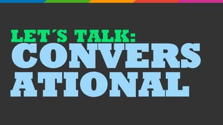 LET´S TALK:
CONVERS
ATIONAL
 