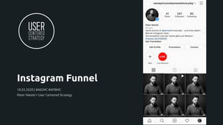 Instagram Funnel
18.03.2020 | #AIGMC #AFBMC
Peter Mestel • User Centered Strategy
 