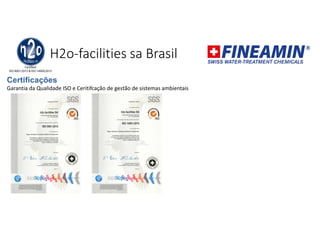 H2o-facilities sa Brasil
Certificações
Garantia da Qualidade ISO e Ceritifcação de gestão de sistemas ambientais
 