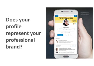 Does your
profile
represent your
professional
brand?
Image Credit
Shutterstock
 