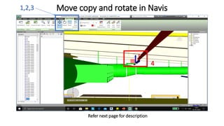 Move copy and rotate in Navis
Refer next page for description
1,2,3
4
 