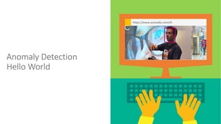 Anomaly Detection
Hello World
MakeMagicHappen();
https://www.avanade.com/AI
 
