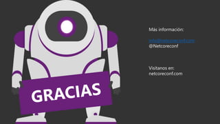 Más información:
info@netcoreconf.com
@Netcoreconf
Visítanos en:
netcoreconf.com
 