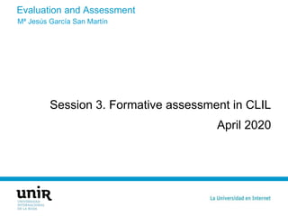 Evaluation and Assessment
Session 3. Formative assessment in CLIL
April 2020
Mª Jesús García San Martín
 