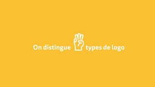 On distingue types de logo
 