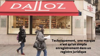 Techniquement, une marque
n’est qu’un simple
enregistrement dans un
registre juridique
 