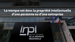La marque est donc la propriété intellectuelle
d’une personne ou d’une entreprise
 