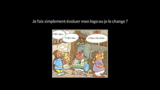 Je fais simplement évoluer mon logo ou je le change ?
 