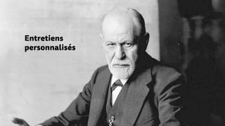 Entretiens
personnalisés
 