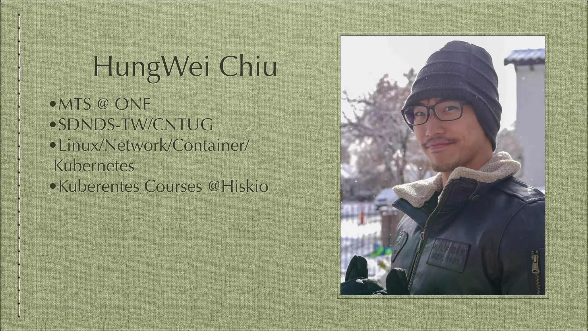 HungWei Chiu
•MTS @ ONF
•SDNDS-TW/CNTUG
•Linux/Network/Container/
Kubernetes
•Kuberentes Courses @Hiskio
 