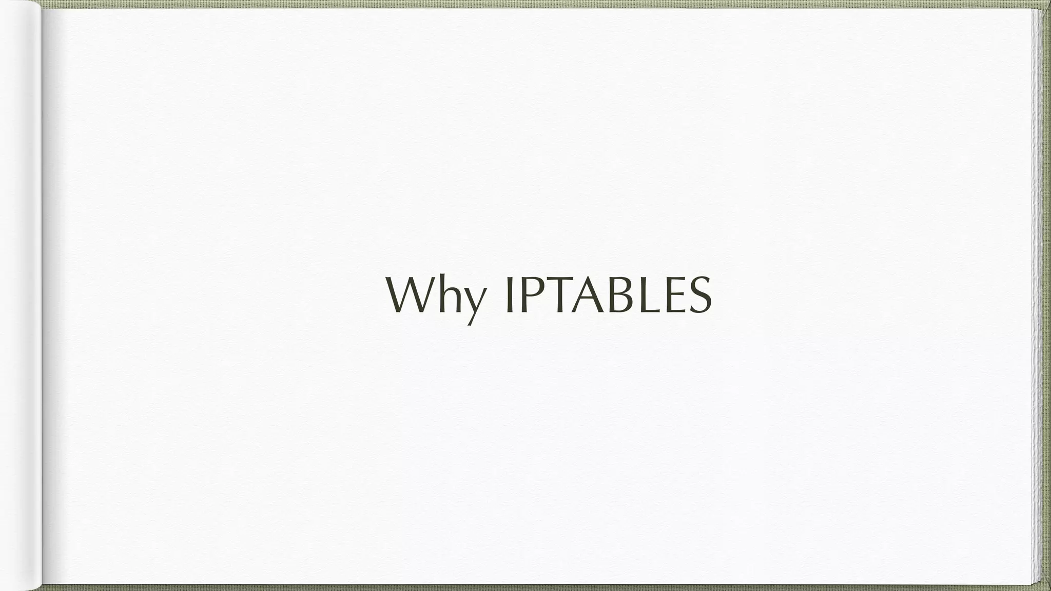 Why IPTABLES
 