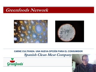 CARNE CULTIVADA. UNA NUEVA OPCIÓN PARA EL CONSUMIDOR
April 2020
By Gabriel MESQUIDA
Greenfoods Network
Spanish Clean Meat Company
 