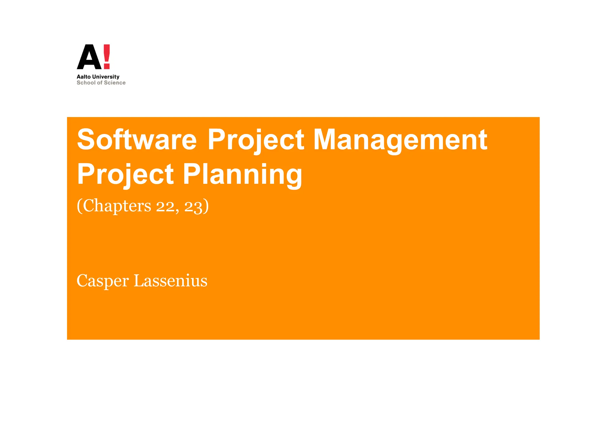 Software Project Management
Project Planning
(Chapters 22, 23)
Casper Lassenius
 