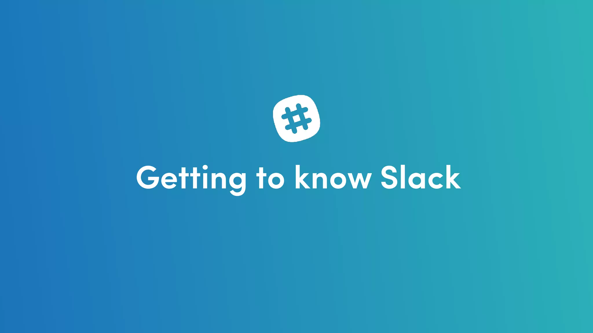 Getting to know Slack
 