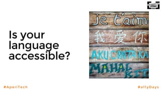 #AperiTech #a11yDays
Is your
language
accessible?
 