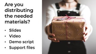 Are you
distributing
the needed
materials?
 