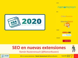 SEO en nuevas extensiones - Ramón Rautenstrauch (@RamonRauten) 1
SEO en nuevas extensiones
Ramón Rautenstrauch (@RamonRauten)
 