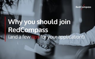 © Copyright RedCompass 2020 [CONFIDENTIAL]
1
Why you should join
RedCompass
(and a few tips for your application!)
 