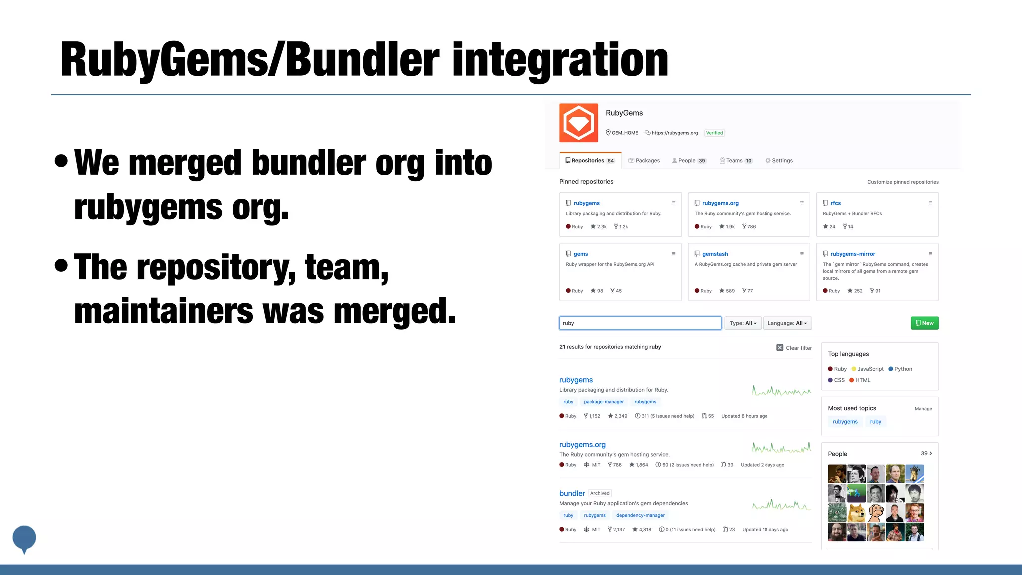 RubyGems/Bundler integration
•We merged bundler org into
rubygems org.
•The repository, team,
maintainers was merged.
 