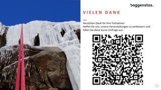 13
V I E L E N D A N K
Herzlichen Dank für Ihre Teilnahme!
Helfen Sie uns, unsere Veranstaltungen zu verbessern und
füllen Sie diese kurze Umfrage aus:
 