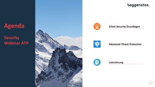Agenda
Security
Webinar ATP
Client Security Grundlagen
Advanced Threat Protection
Lizenzierung
3
 