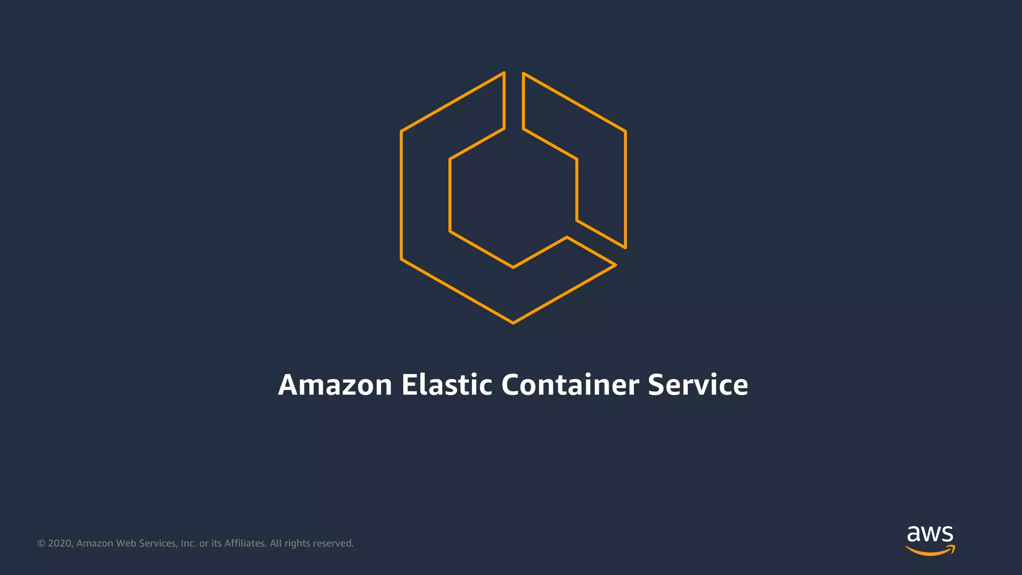 © 2020, Amazon Web Services, Inc. or its Affiliates. All rights reserved.
Amazon Elastic Container Service
 