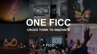 ONE FICC
CROSS THINK TO INNOVATE
 
