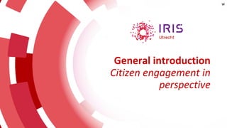 General introduction
Citizen engagement in
perspective
w
 
