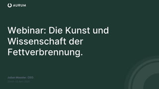 Webinar: Die Kunst und
Wissenschaft der
Fettverbrennung.
 