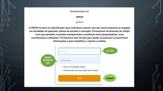 N. USP
SENHA
SISTEMAS
USP
CLIQUE
 