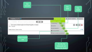 1
2
3
4
Use
ArXivID Use
DOI Use
PMID
5
Inclua arquivo
.bib
Se não for
indexado em
bases de dados
 