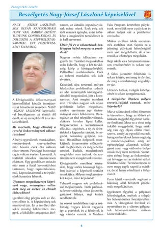 Zsongorkői Lelátó
4
NAGY – JÓZSEF LÁSZLÓNÉ:
SOK OLYAN KAPCSOLÓDÁSI
PONT VAN, AMIBEN EGYÜTT
TUDTUNK GONDOLKODNI, ÉS
DOLGOZNI A KÉPVISELŐTÁR-
SAIMMAL. EZT POZITÍVUM-
KÉNT ÉLEM MEG.
A kővágószőlősi önkormányzati
képviselőkkel készült interjúso-
rozat következő részében NAGY
–JÓZSEF LÁSZLÓNÉ képviselő-
vel beszélgettem az elmúlt fél
évről, az új szerepkörről és a táv-
lati célokról.
Mi motivált, hogy elindulj a
tavalyi önkormányzati válasz-
tásokon?
A helyi egyesületek munkájában,
rendezvények szervezésében
már hosszú évek óta aktívan
részt vettem. Pénzügyi bizottsági
tag is voltam éveken keresztül. A
testületi ülésekre rendszeresen
eljártam. Úgy gondoltam miután
már nem a fiatal korosztályhoz
tartozom, hogy tapasztalataim-
mal, kapcsolataimmal a települé-
sünk hasznára lehetek.
Újonnan megválasztott képvi-
selő vagy, mennyiben válto-
zott meg az életed az elmúlt
időszakban?
Igazából elég pörgős volt az éle-
tem előtte is. A képviselőség sok
munkával jár. Én a testületi ülé-
sekre mindig felkészülten me-
gyek, a kiküldött anyagokat átol-
vasom, az aktuális jogszabályok-
nak utána nézek. Ezek elég sok
időt vesznek igénybe, ezért időn-
ként a magánéleti teendőimet is
át kell szervezni.
Eltelt fél év a választások óta.
Hogyan ítéled meg ezt a perió-
dust?
Nagyon nehéz időszakon va-
gyunk túl. Testület megalakulása
után kiderült, hogy a két társkö-
zség kilép a körjegyzőségből.
Pellérdhez csatlakoztunk. Ezek
az érdemi munkából sok időt
elvettek.
Kezdtünk újra tervezni, milyen
feladatokat problémákat tudunk
az idei szerényebb költségveté-
sünkből megcsinálni, jött a koro-
navírus. Ami megint mindent
átírt. Hírtelen nagyon sok olyan
problémát kellet megoldani,
amikre szerintem egy önkor-
mányzat sincs felkészülve. Bara-
nyában az első település voltunk,
akiknek hírtelen lépni kellet.
Megszervezni a karanténosok
ellátását, segítését, a 65 év felet-
tiekkel a kapcsolat tartást, és se-
gítést. Adomány gyűjtést, osz-
tást. Hivatalban dolgozók mun-
kájának átszervezése előírások-
nak megfelelően, és még lehetne
sorolni. Tudjuk, mindenkinek
megfelelni nem tudunk, de sze-
rintem nem vizsgáztunk rosszul.
Kővágószőlős esetében köztu-
dott, hogy széles lakossági figye-
lem irányul a képviselő-testület
munkájára. Milyen megkeresése-
ket kapsz, mint képviselő?
Telepről nagyon sok problémá-
val megkeresnek. Több parkoló-
ra lenne szükség, nincs játszótér,
garázsok hiánya, régi kertek
rendbetétele.
Az orvosi rendelőben nagy a zsú-
foltság, vegyes körzet vagyunk
így a gyerekek és a felnőttek is
egy váróba vannak. A Modern
Falu Program keretében pályáz-
tunk, reméljük nyer a pályázat és
akkor tudjuk ezt a problémát
orvosolni.
Mókus utcában lakók szeretné-
nek aszfaltos utat. Sajnos ez a
jelenlegi pályázati lehetőségből
nem volt megoldható, de a ke-
ressük a lehetséges megoldást.
Régi iskola és a bányászati múze-
um rendbetételét is sokan sze-
retnék.
A falusi játszótér felújítását is
sokan kérték, ami meg is történt,
de még a szakhatósági engedély-
re vár.
Utcanév táblák, virágok kihelye-
zését is sokan szorgalmazzák.
A települést illetően milyen
terveid/céljaid vannak, mint
képviselő?
Már a választások előtti fórumon
is kiemeltem, hogy az idősek el-
látására nagyobb figyelmet kelle-
ne fordítani. Most ez a vírus még
inkább meggyőzött, hogy szük-
ség van egy olyan ellátó rend-
szerre, amely az egyedül maradt,
beteg embereknek lenne segítség
a mindennapokban, amíg azt
egészségügyi állapotuk szüksé-
gessé teszi vagy otthonba helye-
zésük meg nem történik. Szeret-
ném elérni, hogy az önkormány-
zat felvegye ezt az önként vállalt
feladatai közé. Természetesen ez
nem megy egyik napról a másik-
ra, de jó lenne elindítani a folya-
matot.
Ezen kívül szeretnék segíteni a
lakosság által felvetett problé-
mák megoldásában.
Igyekszem figyelni a pályázati
lehetőségeket, melyek a telepü-
lés fejlesztéséhez hozzájárulhat-
nak. A támogatási források el-
nyeréséhez és a sikeres pályáza-
tok lebonyolításához aktívan
közreműködni.
Beszélgetés Nagy-József Lászlóné képviselővel
 