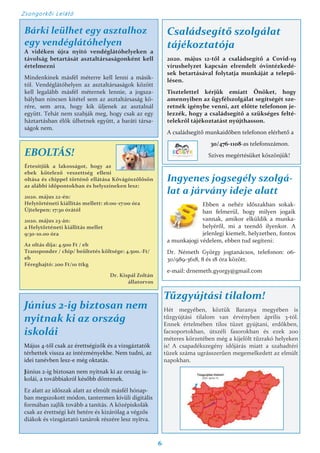 Zsongorkői Lelátó
6
Bárki leülhet egy asztalhoz
egy vendéglátóhelyen
A vidéken újra nyitó vendéglátóhelyeken a
távolság betartását asztaltársaságonként kell
értelmezni
Mindenkinek másfél méterre kell lenni a másik-
tól. Vendéglátóhelyen az asztaltársaságok között
kell legalább másfél méternek lennie, a jogsza-
bályban nincsen kitétel sem az asztaltársaság kö-
rére, sem arra, hogy kik üljenek az asztalnál
együtt. Tehát nem szabják meg, hogy csak az egy
háztartásban élők ülhetnek együtt, a baráti társa-
ságok nem.
Családsegítő szolgálat
tájékoztatója
2020. május 12-től a családsegítő a Covid-19
vírushelyzet kapcsán elrendelt óvintézkedé-
sek betartásával folytatja munkáját a telepü-
lésen.
Tisztelettel kérjük emiatt Önöket, hogy
amennyiben az ügyfélszolgálat segítségét sze-
retnék igénybe venni, azt előtte telefonon je-
lezzék, hogy a családsegítő a szükséges felté-
telekről tájékoztatást nyújthasson.
A családsegítő munkaidőben telefonon elérhető a
30/476-1108-as telefonszámon.
Szíves megértésüket köszönjük!EBOLTÁS!
Értesítjük a lakosságot, hogy az
ebek kötelező veszettség elleni
oltása és chippel történő ellátása Kővágószőlősön
az alábbi időpontokban és helyszíneken lesz:
2020. május 22-én:
Helytörténeti kiállítás mellett: 16:00-17:00 óra
Újtelepen: 17:30 órától
2020. május 23-án:
a Helytörténeti kiállítás mellet
9:30-10.00 óra
Az oltás díja: 4.500 Ft / eb
Transponder / chip/ beültetés költsége: 4.500.-Ft/
eb
Féreghajtó: 200 Ft/10 ttkg
Dr. Kispál Zoltán
állatorvos
Ingyenes jogsegély szolgá-
lat a járvány ideje alatt
Ebben a nehéz időszakban sokak-
ban felmerül, hogy milyen jogaik
vannak, amikor elküldik a munka-
helyéről, mi a teendő ilyenkor. A
jelenlegi kiemelt, helyzetben, fontos
a munkajogi védelem, ebben tud segíteni:
Dr. Németh György jogtanácsos, telefonon: 06-
30/989-3618, 8 és 18 óra között.
e-mail: drnemeth.gyorgy@gmail.com
Június 2-ig biztosan nem
nyitnak ki az ország
iskolái
Május 4-től csak az érettségizők és a vizsgáztatók
térhettek vissza az intézményekbe. Nem tudni, az
idei tanévben lesz-e még oktatás.
Június 2-ig biztosan nem nyitnak ki az ország is-
kolái, a továbbiakról később döntenek.
Ez alatt az időszak alatt az elmúlt másfél hónap-
ban megszokott módon, tantermen kívüli digitális
formában zajlik tovább a tanítás. A középiskolák
csak az érettségi két hetére és kizárólag a végzős
diákok és vizsgáztató tanárok részére lesz nyitva.
Tűzgyújtási tilalom!
Hét megyében, köztük Baranya megyében is
tűzgyújtási tilalom van érvényben április 3-tól.
Ennek értelmében tilos tüzet gyújtani, erdőkben,
facsoportokban, útszéli fasorokban és ezek 200
méteres körzetében még a kijelölt tűzrakó helyeken
is! A csapadékszegény időjárás miatt a szabadtéri
tüzek száma ugrásszerűen megemelkedett az elmúlt
napokban.
 