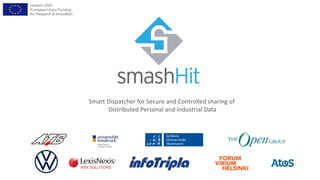 Horizon 2020
European Union Funding
for Research & Innovation
Smart Dispatcher for Secure and Controlled sharing of
Distributed Personal and Industrial Data
 