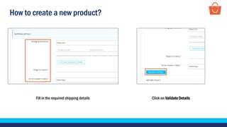 How to create a new product?
Fill in the required shipping details Click on Validate Details
 